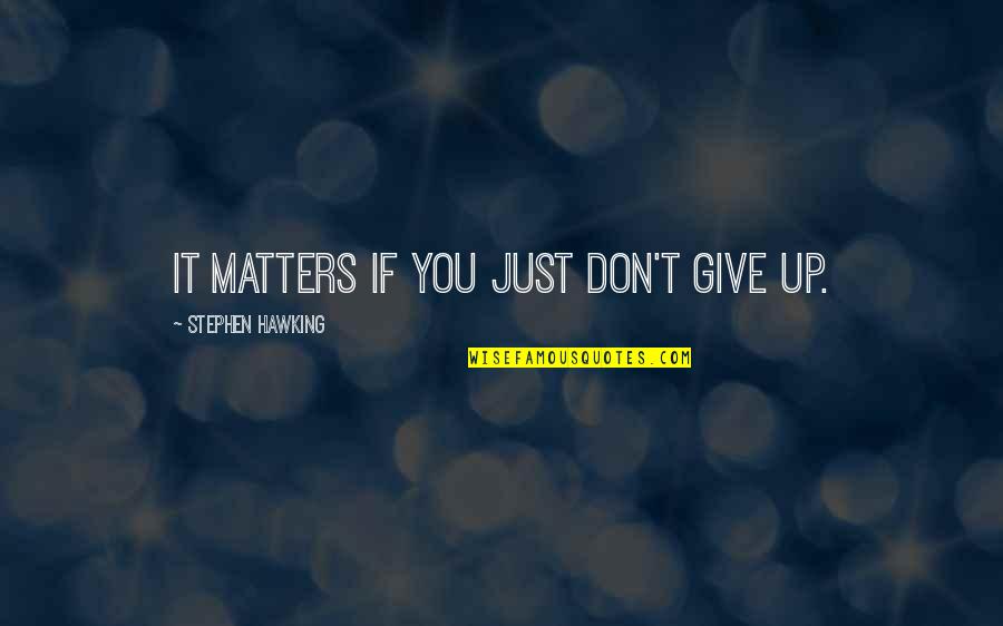 Famous Checks Quotes By Stephen Hawking: It matters if you just don't give up.