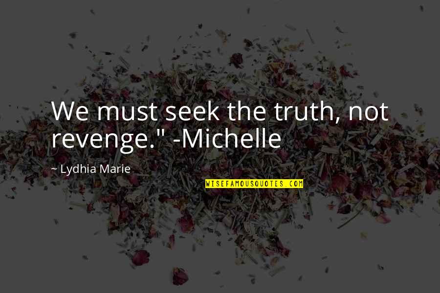 Famous Cheech Marin Quotes By Lydhia Marie: We must seek the truth, not revenge." -Michelle