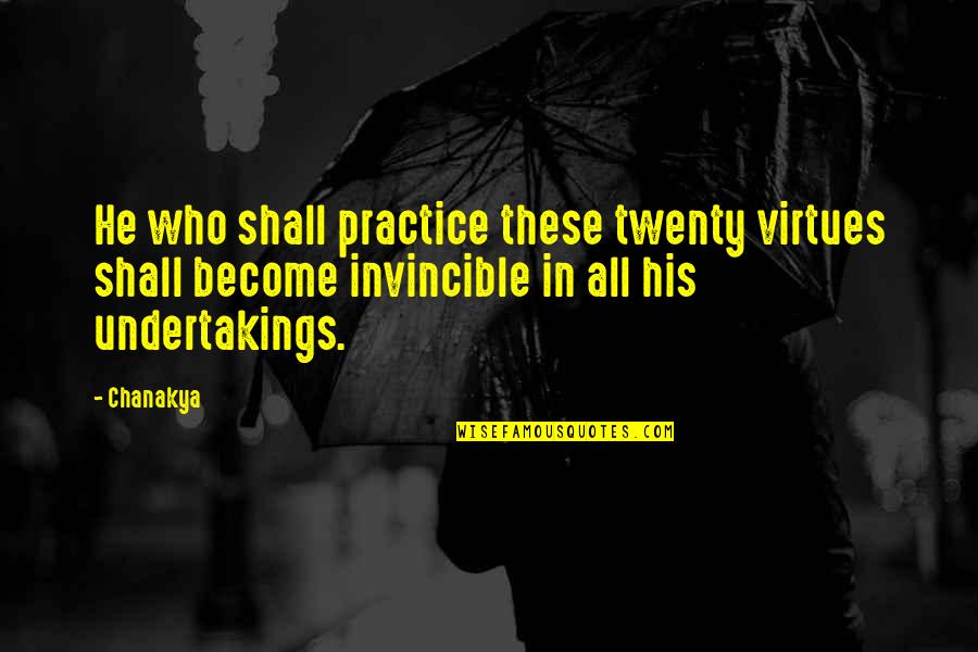 Famous Chefs And Their Quotes By Chanakya: He who shall practice these twenty virtues shall