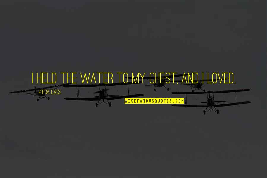 Famous Cherries Quotes By Kiera Cass: I held the water to my chest, and Famous Cherries Quotes By Kiera Cass: I held the water to my chest, and