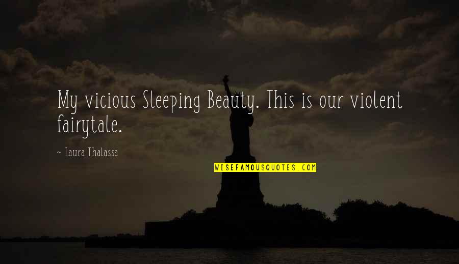 Famous Cheshire Cat Quotes By Laura Thalassa: My vicious Sleeping Beauty. This is our violent