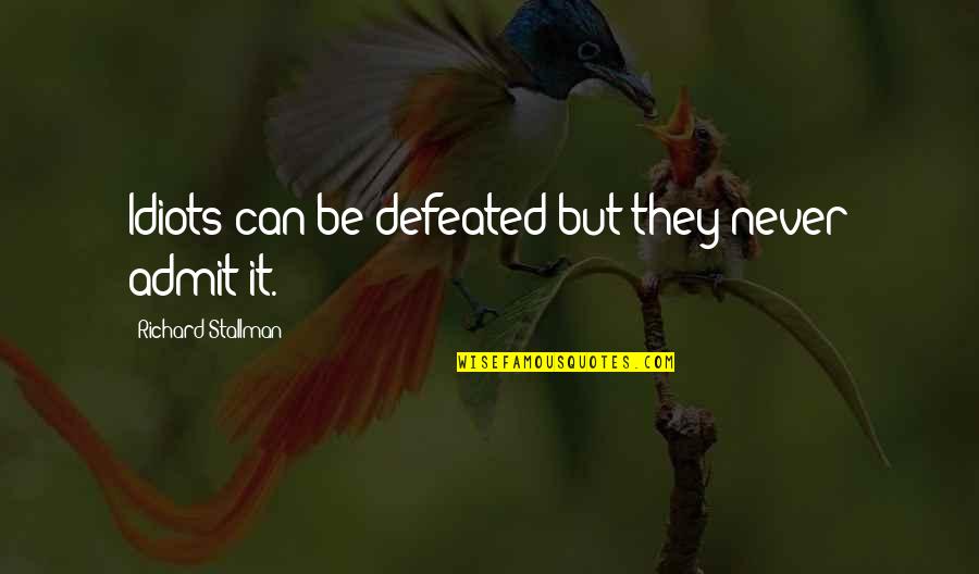 Famous Chess Players Quotes By Richard Stallman: Idiots can be defeated but they never admit