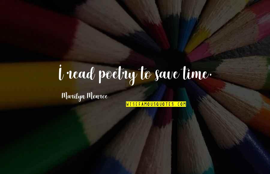 Famous Child Labour Quotes By Marilyn Monroe: I read poetry to save time.