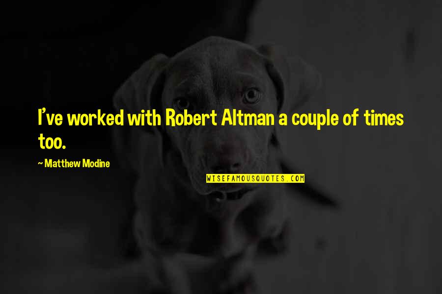 Famous Childbirth Quotes By Matthew Modine: I've worked with Robert Altman a couple of