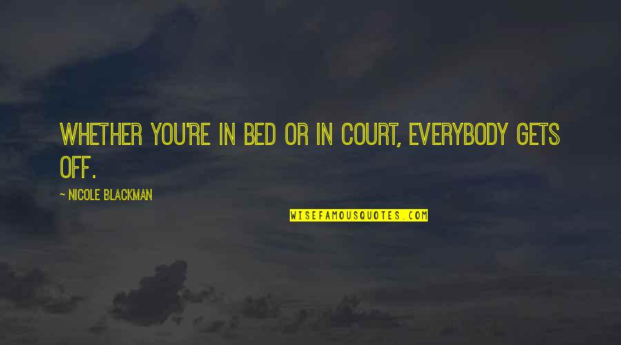 Famous Childbirth Quotes By Nicole Blackman: Whether you're in bed or in court, everybody