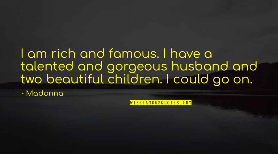 Famous Children's Quotes By Madonna: I am rich and famous. I have a