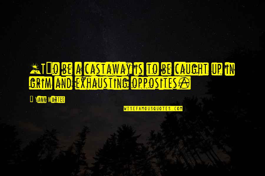 Famous Chimps Quotes By Yann Martel: [T]o be a castaway is to be caught