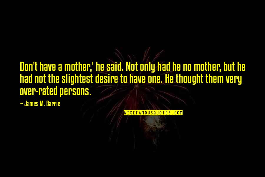 Famous Chinese Calligraphy Quotes By James M. Barrie: Don't have a mother,' he said. Not only Famous Chinese Calligraphy Quotes By James M. Barrie: Don't have a mother,' he said. Not only