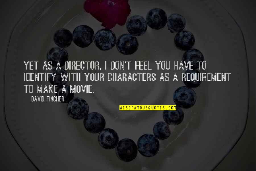 Famous Chivalry Quotes By David Fincher: Yet as a director, I don't feel you