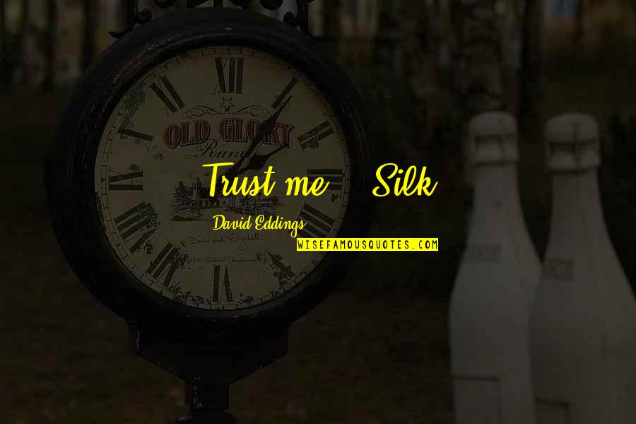 Famous Cholo Quotes By David Eddings: Trust me. - Silk