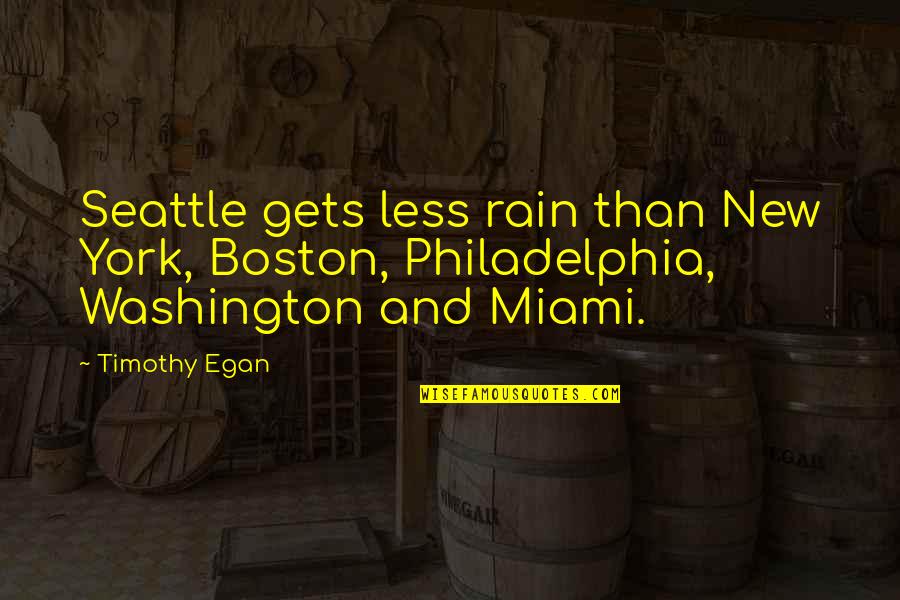 Famous Chores Quotes By Timothy Egan: Seattle gets less rain than New York, Boston,