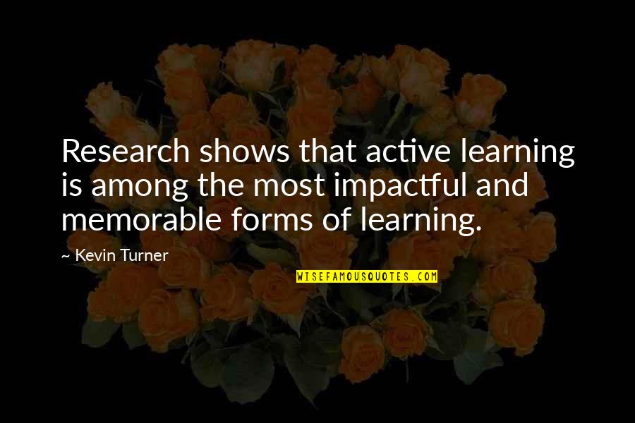 Famous Chorus Quotes By Kevin Turner: Research shows that active learning is among the