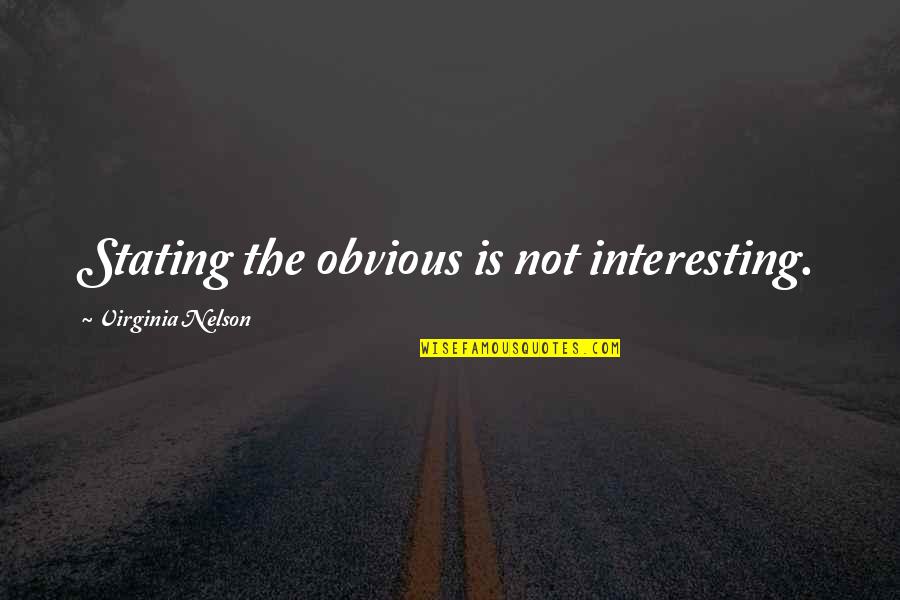 Famous Chris Hani Quotes By Virginia Nelson: Stating the obvious is not interesting.