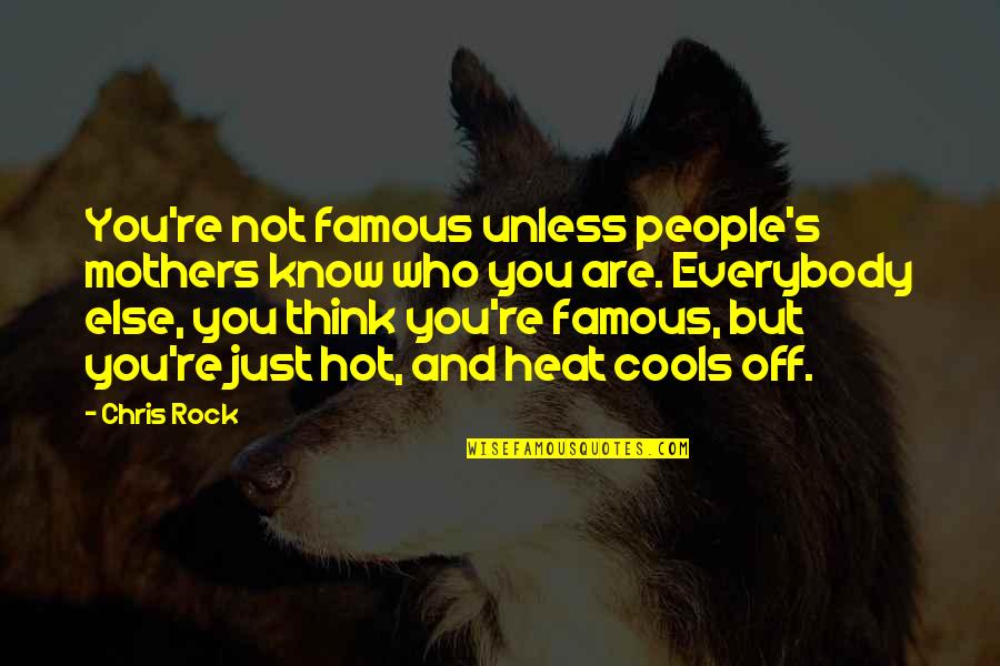 Famous Chris Rock Quotes By Chris Rock: You're not famous unless people's mothers know who