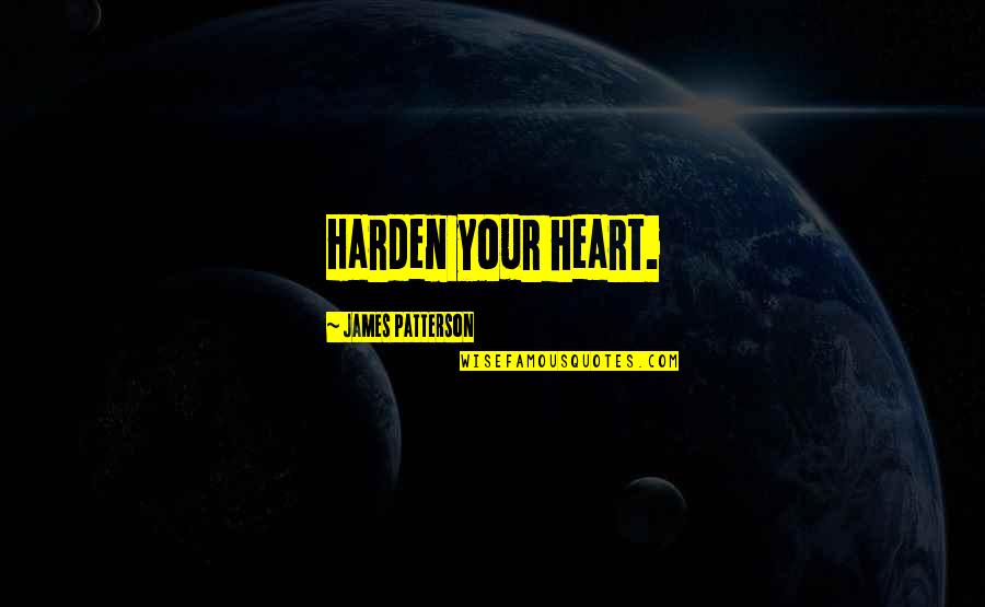 Famous Christian Science Quotes By James Patterson: Harden your heart.