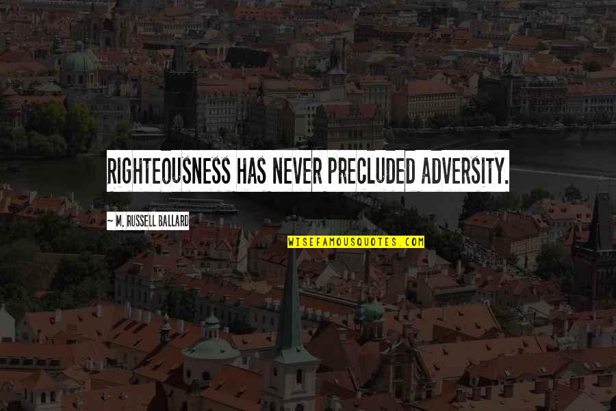 Famous Christmas Character Quotes By M. Russell Ballard: Righteousness has never precluded adversity.