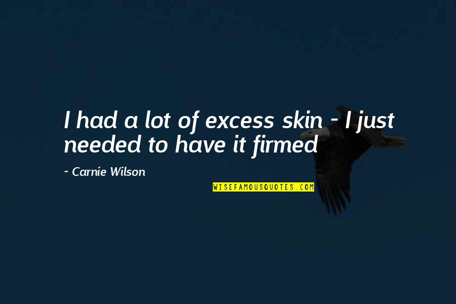 Famous Chucky Quotes By Carnie Wilson: I had a lot of excess skin - Famous Chucky Quotes By Carnie Wilson: I had a lot of excess skin -