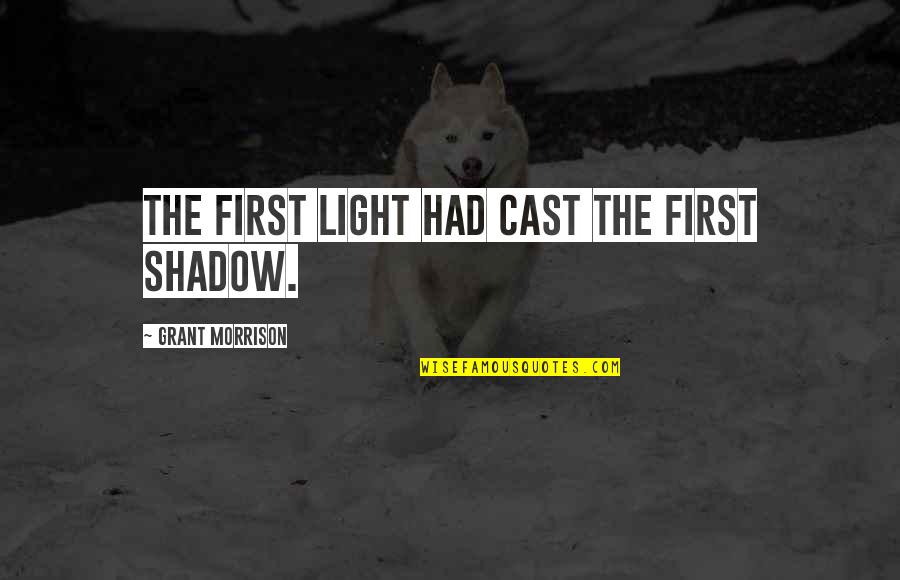 Famous Chucky Quotes By Grant Morrison: The first light had cast the first shadow. Famous Chucky Quotes By Grant Morrison: The first light had cast the first shadow.