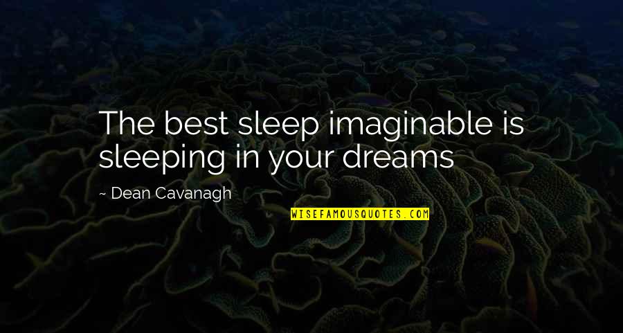 Famous Cia Director Quotes By Dean Cavanagh: The best sleep imaginable is sleeping in your