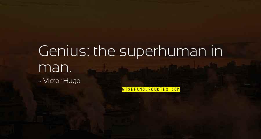 Famous Cinematic Quotes By Victor Hugo: Genius: the superhuman in man.