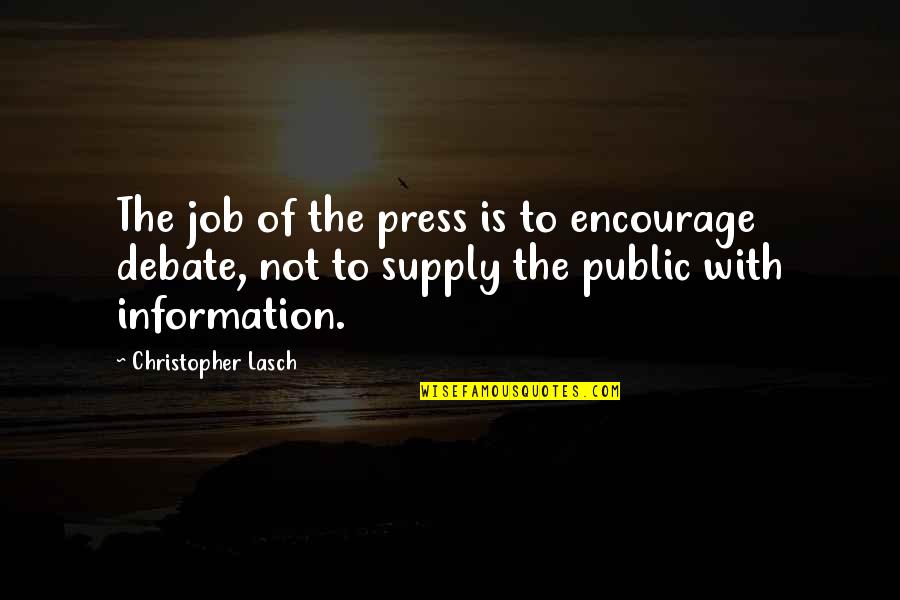 Famous Circuses Quotes By Christopher Lasch: The job of the press is to encourage Famous Circuses Quotes By Christopher Lasch: The job of the press is to encourage