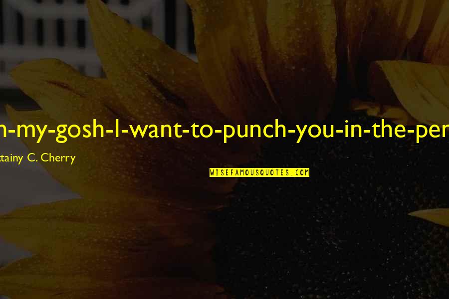 Famous Civilian Control Of The Military Quotes By Brittainy C. Cherry: Oh-my-gosh-I-want-to-punch-you-in-the-penis! Famous Civilian Control Of The Military Quotes By Brittainy C. Cherry: Oh-my-gosh-I-want-to-punch-you-in-the-penis!