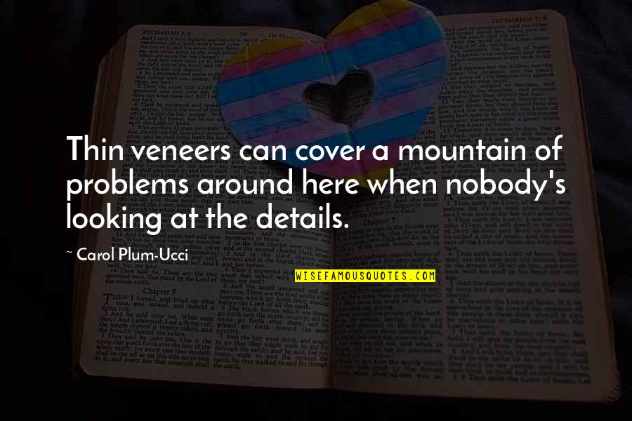 Famous Clandestine Quotes By Carol Plum-Ucci: Thin veneers can cover a mountain of problems