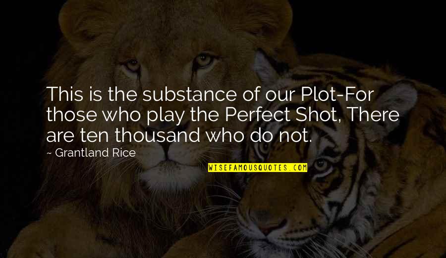 Famous Clare Boothe Luce Quotes By Grantland Rice: This is the substance of our Plot-For those