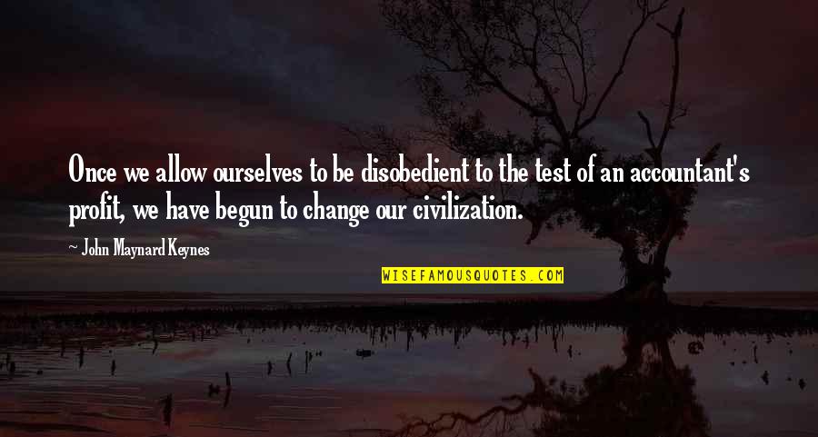 Famous Clare Boothe Luce Quotes By John Maynard Keynes: Once we allow ourselves to be disobedient to