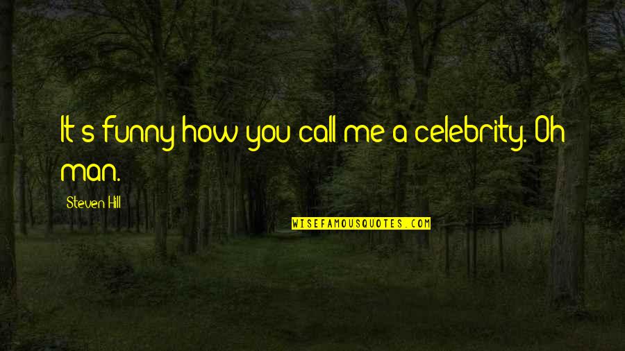 Famous Clark Gable Movie Quotes By Steven Hill: It's funny how you call me a celebrity. Famous Clark Gable Movie Quotes By Steven Hill: It's funny how you call me a celebrity.