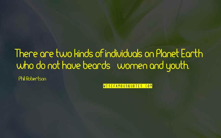 Famous Clark Griswold Quotes By Phil Robertson: There are two kinds of individuals on Planet Famous Clark Griswold Quotes By Phil Robertson: There are two kinds of individuals on Planet