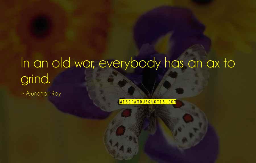 Famous Classical Guitar Quotes By Arundhati Roy: In an old war, everybody has an ax