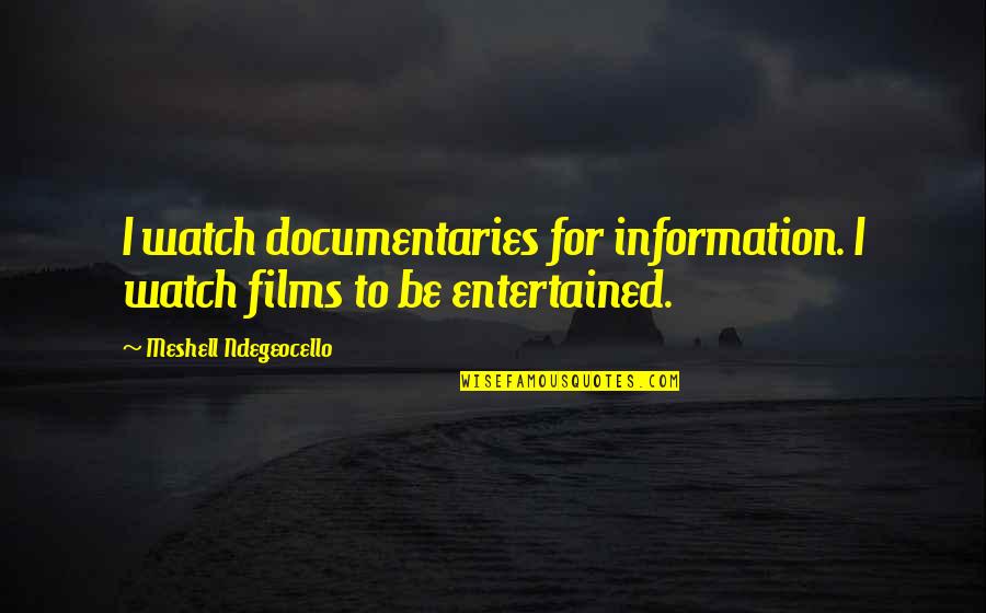 Famous Classical Guitar Quotes By Meshell Ndegeocello: I watch documentaries for information. I watch films Famous Classical Guitar Quotes By Meshell Ndegeocello: I watch documentaries for information. I watch films