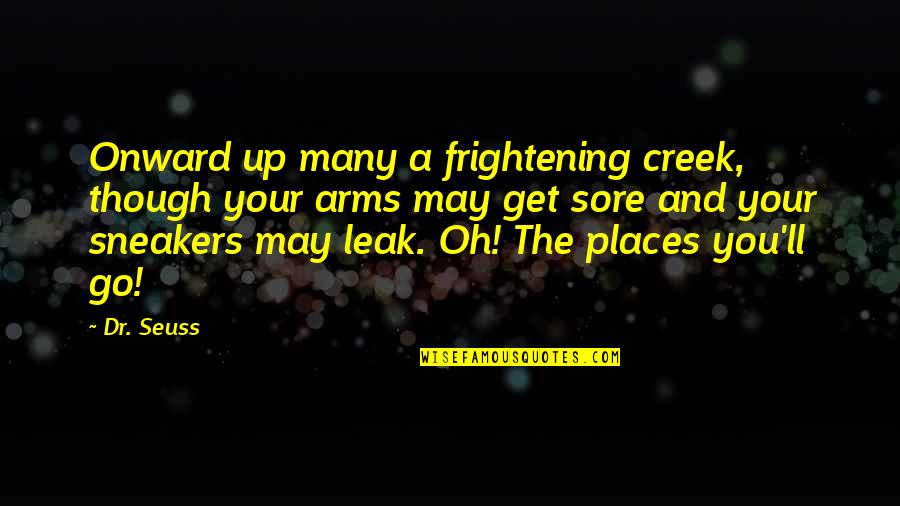 Famous Classical Music Quotes By Dr. Seuss: Onward up many a frightening creek, though your Famous Classical Music Quotes By Dr. Seuss: Onward up many a frightening creek, though your
