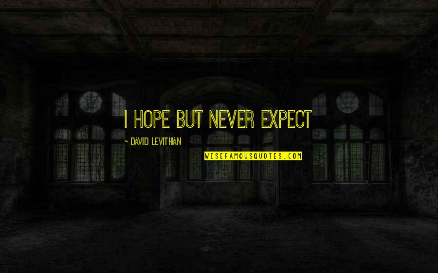 Famous Claude Giroux Quotes By David Levithan: i hope but never expect