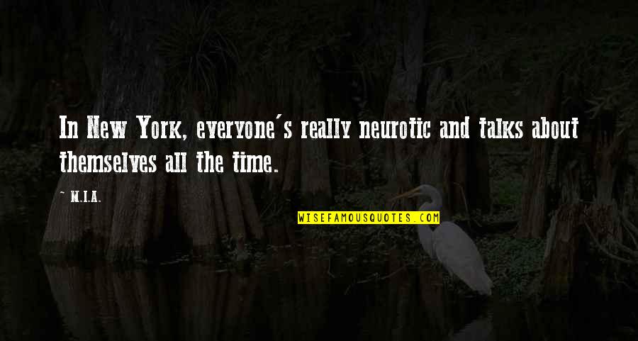 Famous Cliche Quotes By M.I.A.: In New York, everyone's really neurotic and talks