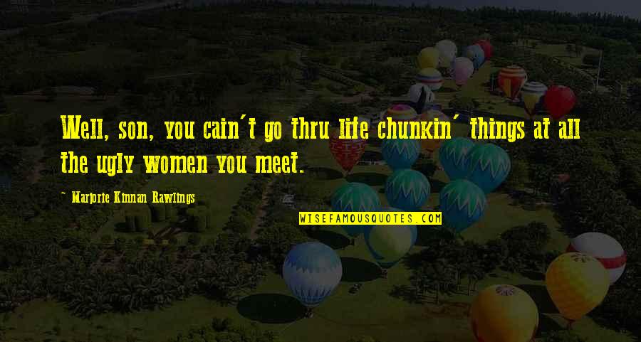 Famous Cliches Quotes By Marjorie Kinnan Rawlings: Well, son, you cain't go thru life chunkin'
