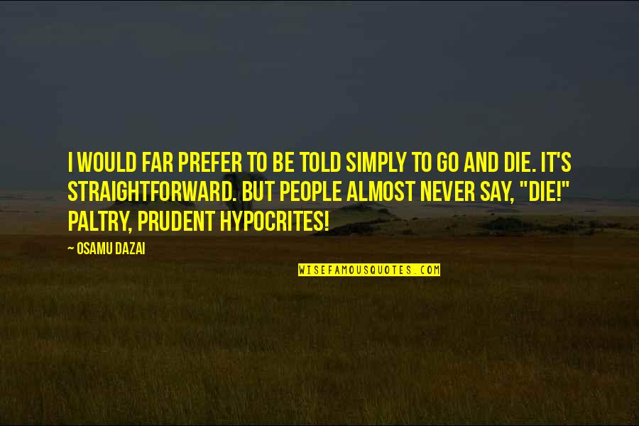 Famous Cliches Quotes By Osamu Dazai: I would far prefer to be told simply