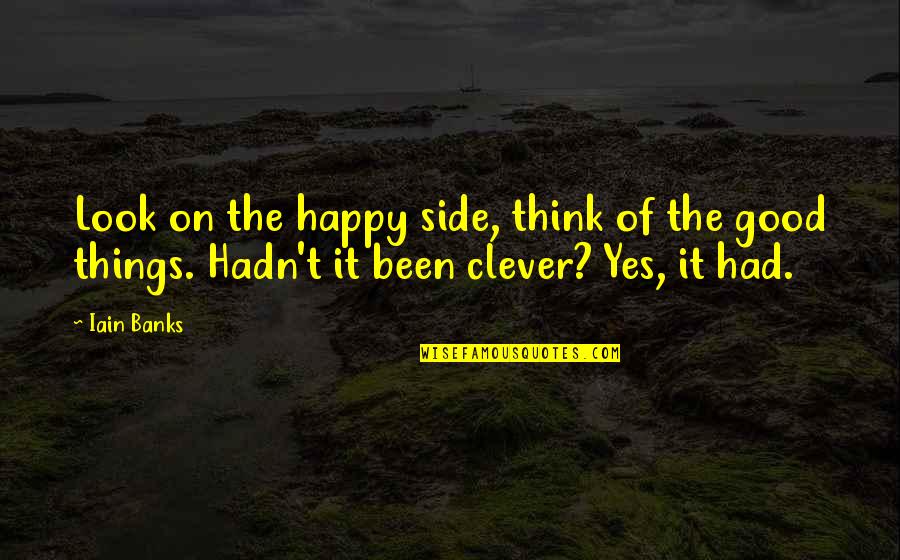 Famous Clover Quotes By Iain Banks: Look on the happy side, think of the