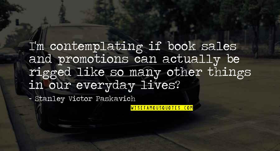 Famous Clover Quotes By Stanley Victor Paskavich: I'm contemplating if book sales and promotions can