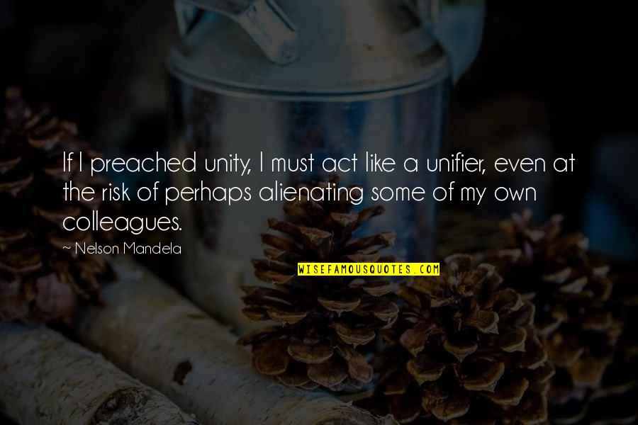 Famous Coach Inspirational Quotes By Nelson Mandela: If I preached unity, I must act like