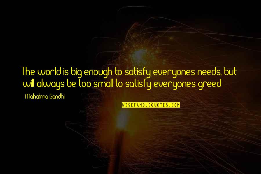 Famous Codependent Quotes By Mahatma Gandhi: The world is big enough to satisfy everyones