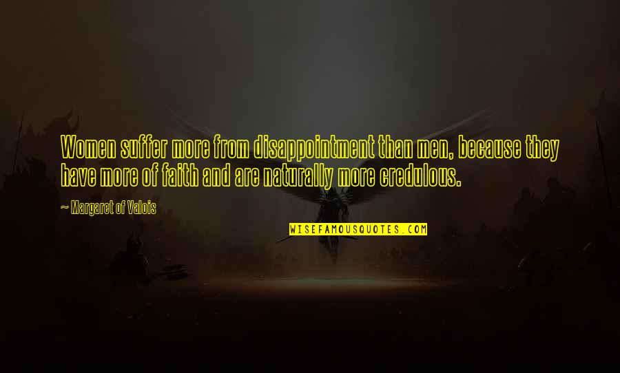 Famous Coexistence Quotes By Margaret Of Valois: Women suffer more from disappointment than men, because