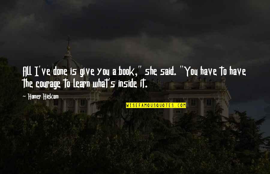 Famous Cognitive Behavioral Therapy Quotes By Homer Hickam: All I've done is give you a book,"