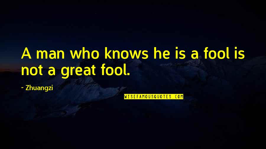 Famous Cohabitation Quotes By Zhuangzi: A man who knows he is a fool