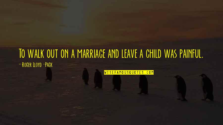 Famous Coldness Quotes By Roger Lloyd-Pack: To walk out on a marriage and leave Famous Coldness Quotes By Roger Lloyd-Pack: To walk out on a marriage and leave