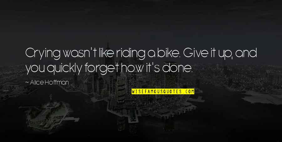 Famous Cologne Germany Quotes By Alice Hoffman: Crying wasn't like riding a bike. Give it