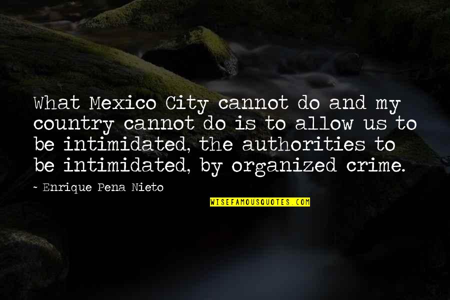 Famous Colorado Quotes By Enrique Pena Nieto: What Mexico City cannot do and my country