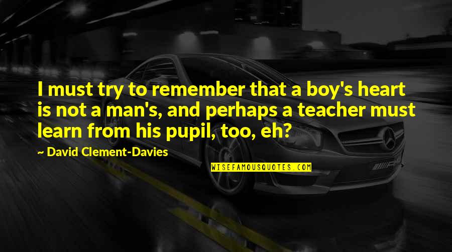 Famous Columbus Day Quotes By David Clement-Davies: I must try to remember that a boy's