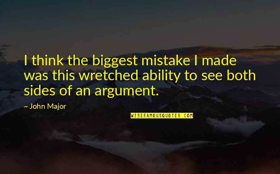 Famous Combat Quotes By John Major: I think the biggest mistake I made was